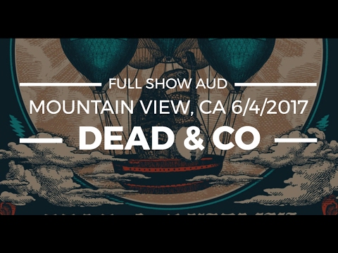 Dead and Company Live in Mountain View, CA - 6/4/2017 Full Show AUD