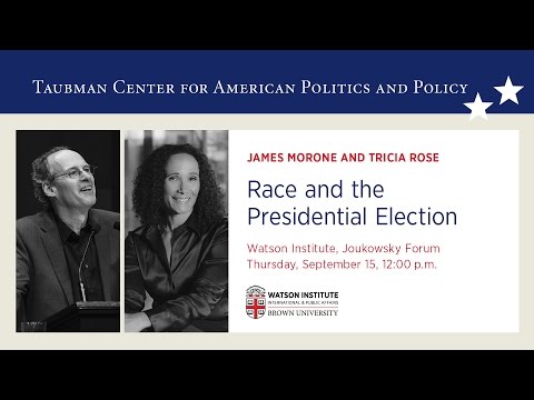 Race and the Presidential Election: A Discussion with Tricia Rose and James Morone