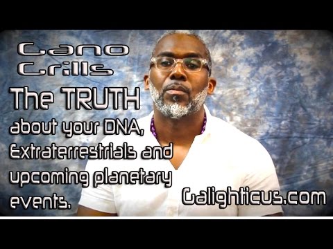 Gano Grills- The Truth about Your DNA, Extraterrestrials, and Upcoming Planetary Events