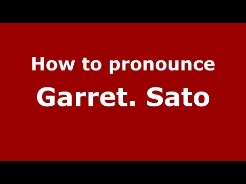 How to pronounce Garret. Sato (American English/US)  - PronounceNames.com