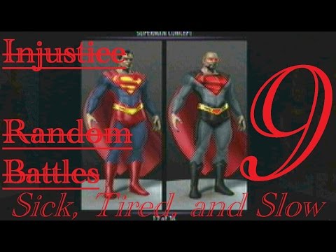 Injustice Random Battles (9): Sick, Tired, and Slow