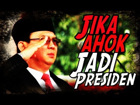 Jika AHOK Jadi Presiden ke 8 RI