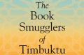 The Book Smugglers of Timbuktu.