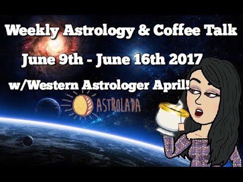 Weekly Astrology Forecast for June 9th - June 16th & Celebrity "Coffee Talk" W/Astrologer April!