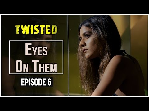 Twisted | Episode 6 - 'Eyes On Them' | Nia Sharma | A Web Series By Vikram Bhatt