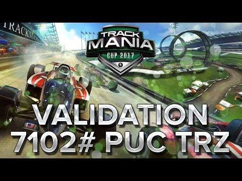 Trackmania Cup 2017 #38 : Validation de 7102# puC TrZ