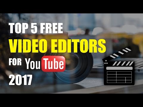 Top 5 Best Free Video Editing Software For YouTube (2017)