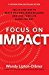 Focus on Impact: The 10-Step Map to Reach Millions, Make Millions and Love Your Life Along the Way