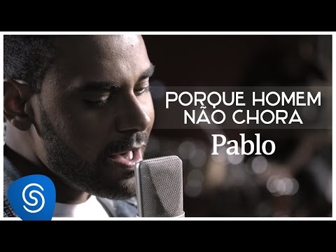 Pablo - Porque Homem Não Chora - (Vídeo Oficial) - "CD É Só Dizer Que Sim"