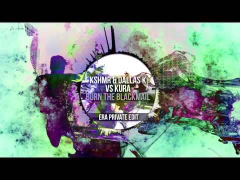 KSHMR & Dallas K vs KURA - BURN The Blackmail (ERA Private Edit)