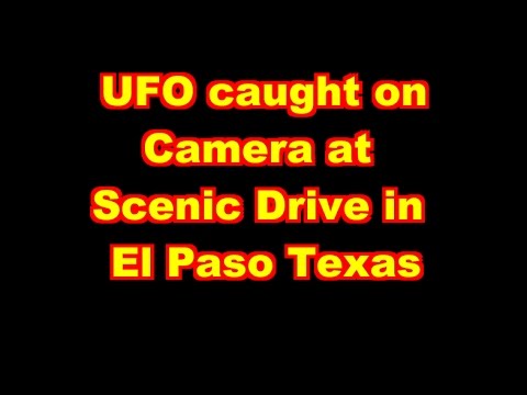 UFO caught on camera at Scenic Drive in El Paso, Texas