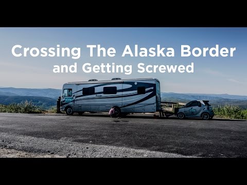 05 Alaska Bound: Crossing the Alaska Border & Getting Screwed