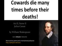 Cowards die many times before their deaths, from Shakespeare's play Julius Caesar