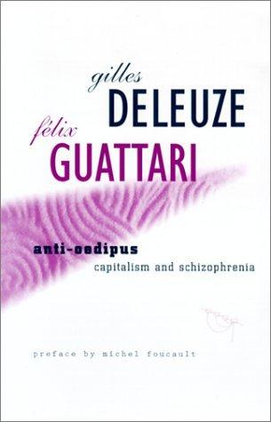 Anti-Oedipus: Capitalism and schizophrenia - Gille Deleuze and Felix Guttari