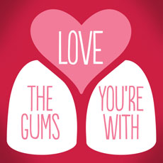 Love the Gums You're With