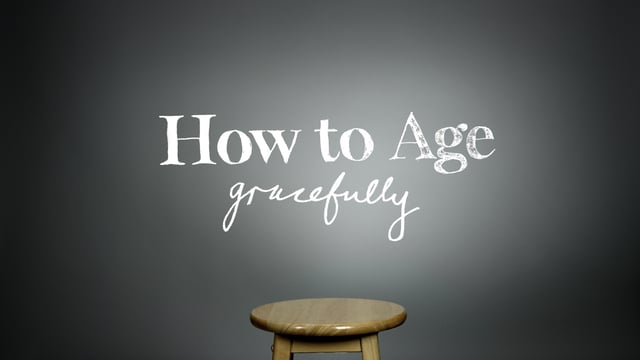 How to Age Gracefully