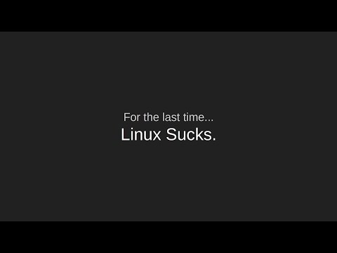 "Linux Sucks... For the Last Time" - 2017