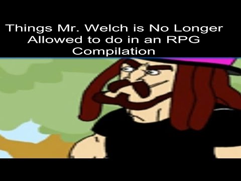 Things Mr. Welch is No Longer Allowed to do in a RPG #1-2450 Compilation