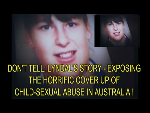 DON'T TELL: LYNDAL'S STORY - EXPOSING THE HORRIFIC COVER UP OF CHILD-SEXUAL ABUSE IN AUSTRALIA !