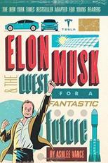 Elon Musk and the Quest for a Fantastic Future (Young Readers' Edition) by Ashlee Vance, ISBN: 9780062463272