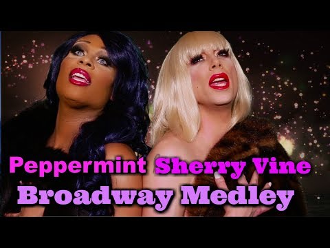 The Broadway Medley - Sherry Vine and Peppermint