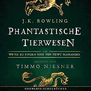 J.K. Rowling , Newt Scamander - Phantastische Tierwesen und wo sie zu finden sind: Gelesen von Timmo Niesner