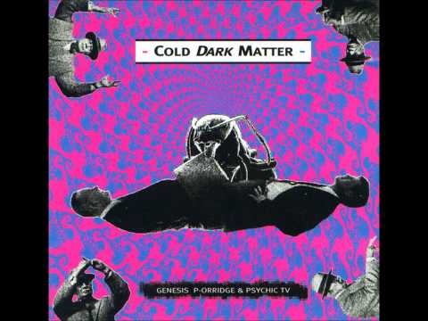 Genesis P-Orridge & Psychic TV - Cold Dark Matter (1/4)