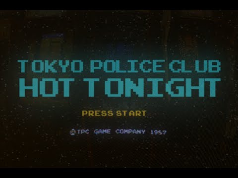 Tokyo Police Club - Hot Tonight (Official Video)