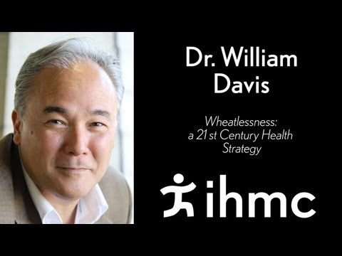 William Davis - Wheatlessness: A 21st Century Health Strategy