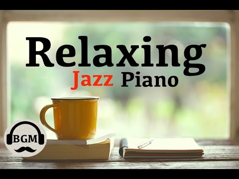 Relaxing Jazz Piano Music - Chill Out Music For Study, Work, Sleep - Background Music