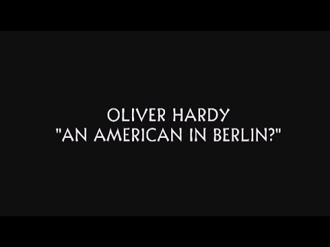 An American in Berlin? - Oliver Hardy ~ with Philip Hutchinson