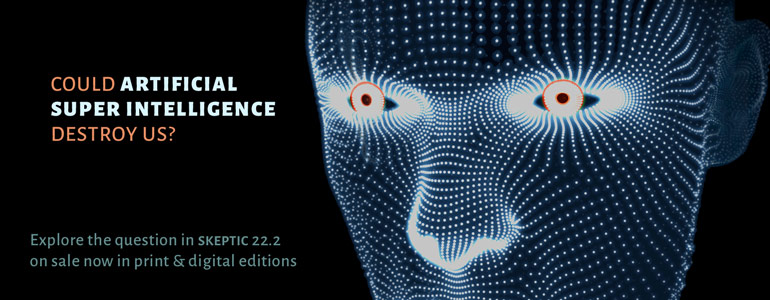 Get the latest issue of Skeptic magazine 22.2: Artifical Intelligence Danger