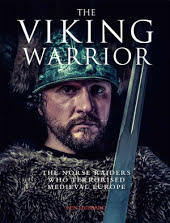 The Viking Warrior: The Norse Raiders who Terrorized Medieval Europe