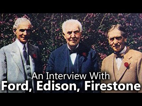 An Interview with Thomas Edison, Henry Ford & Harvey Firestone