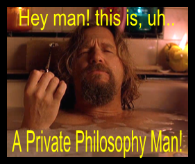 Hey man, this is a private pilosophy