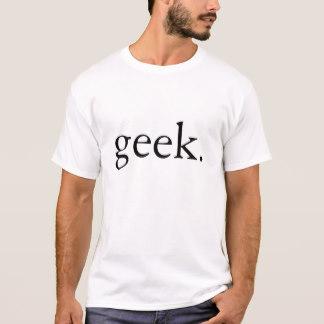 Geek. T-Shirt