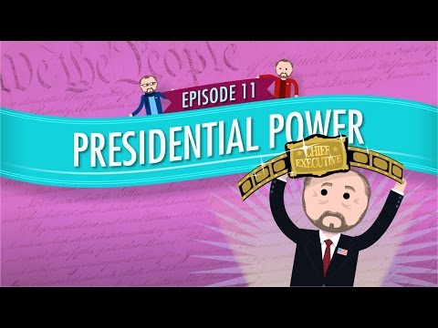 Presidential Power: Crash Course Government and Politics #11