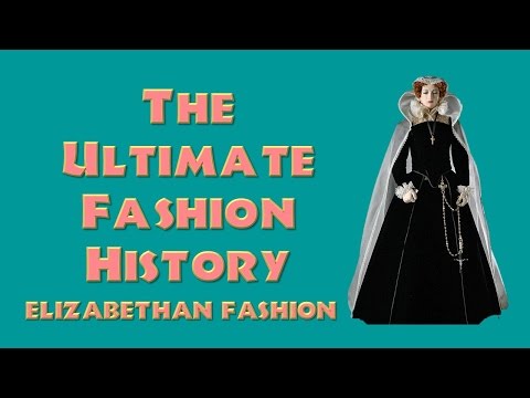 THE ULTIMATE FASHION HISTORY:  The Elizabethan Era