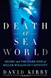 Death at SeaWorld: Shamu and the Dark Side of Killer Whales in Captivity