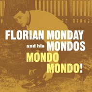 394 FLORIAN MONDAY AND THE MONDOS - MONDO MONDO! LP (394)