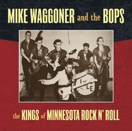 406 MIKE WAGGONER AND THE BOPS - KINGS OF MINNESOTA ROCK & ROLL LP (406)