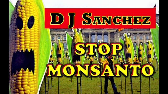 D J SANCHEZ - "STOP MONSANTO" - A No GMO Music Mix