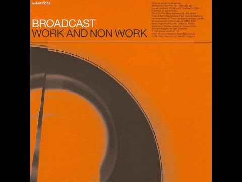 Broadcast - Work And Non Work (1997) Full Album