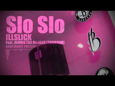 ILLSLICK - "Slo Slo" Feat. DENNIS THA MANACE (THAIKOON) + Lyrics