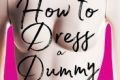 <i>How to Dress a Dummy</i>, by Cassie Lane.