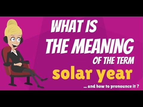 What is SOLAR YEAR? What does SOLAR YEAR mean? SOLAR YEAR meaning, definition & explanation