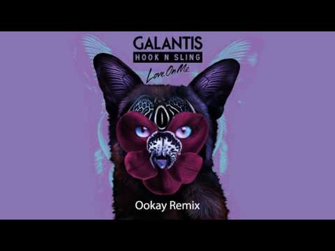 Galantis & Hook N Sling - Love On Me (Ookay Remix)