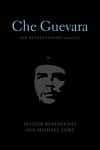 Che Guevara: His Revolutionary Legacy