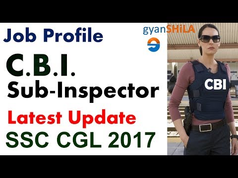 CBI Sub Inspector | JOB PROFILE | SSC CGL 2017 | Latest Update