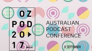 OzPod 2017 will feature 34 speakers and panelists from across the globe, plus workshops and networking events.